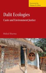 Dalit Ecologies : Caste and Environmental Justice