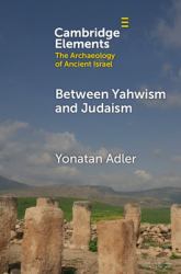 Between Yahwism and Judaism : Judean Cult and Culture During the Early Hellenistic Period (332-175 Bce)