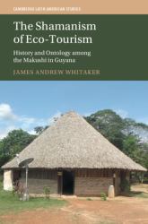 The Shamanism of Eco-Tourism : History and Ontology among the Makushi in Guyana