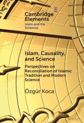 Islam, Causality, and Science : Perspectives on Reconciliation of Islamic Tradition and Modern Science
