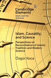 Islam, Causality, and Science : Perspectives on Reconciliation of Islamic Tradition and Modern Science