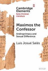 Maximos the Confessor : Androprimacy and Sexual Difference