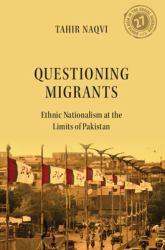 Questioning Migrants : Ethnic Nationalism at the Limits of Pakistan