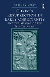 Christ's Resurrection in Early Christianity : And the Making of the New Testament