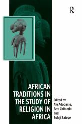 African Traditions in the Study of Religion in Africa : Emerging Trends, Indigenous Spirituality and the Interface with Other World Religions