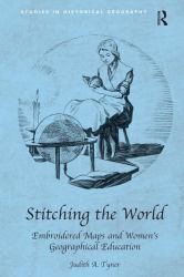Stitching the World: Embroidered Maps and Women's Geographical Education