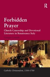 Forbidden Prayer : Church Censorship and Devotional Literature in Renaissance Italy