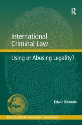 International Criminal Law : Using or Abusing Legality?