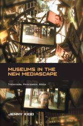 Museums in the New Mediascape : Transmedia, Participation, Ethics