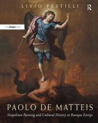 Paolo de Matteis : Neapolitan Painting and Cultural History in Baroque Europe