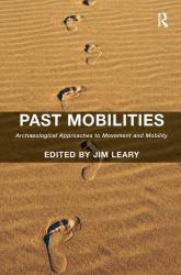 Past Mobilities : Archaeological Approaches to Movement and Mobility