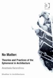 No Matter: Theories and Practices of the Ephemeral in Architecture
