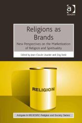 Religions As Brands : New Perspectives on the Marketization of Religion and Spirituality