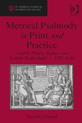 Metrical Psalters and Psalm Buiks : English and Scottich Metrical Psalmody in Print and Practice, 1549-1640