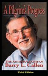 A Pilgrim's Progress : The Autobiography of Barry L. Callen. Third Edition
