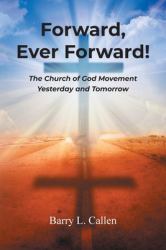 Forward, Ever Forward! : The Church of God Movement Yesterday and Tomorrow