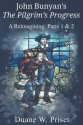 John Bunyan's the Pilgrim's Progress : A Reimagining: Parts 1 & 2