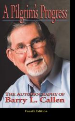 A Prilgrim's Progress : The Autobiography of BARRY L. CALLEN, FOURTH EDITION
