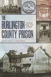 The Burlington County Prison: : Stories from the Stones
