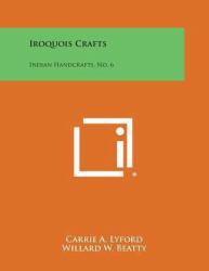 Iroquois Crafts : Indian Handcrafts, No. 6