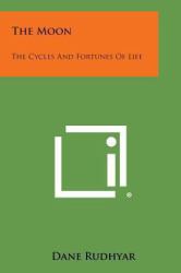 The Moon : The Cycles and Fortunes of Life