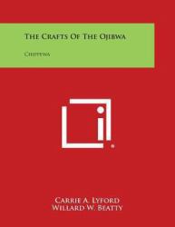 The Crafts of the Ojibwa : Chippewa