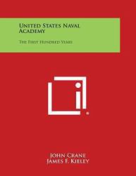 United States Naval Academy : The First Hundred Years