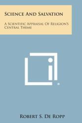 Science and Salvation : A Scientific Appraisal of Religion's Central Theme