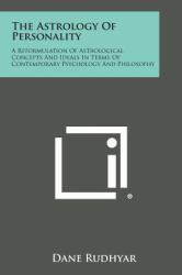 The Astrology of Personality : A Reformulation of Astrological Concepts and Ideals in Terms of Contemporary Psychology and Philosophy