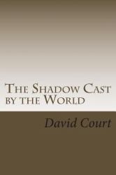 The Shadow Cast by the World : A Collection of Short Stories