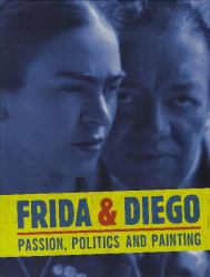 Frida and Diego : Passion, Politics and Painting