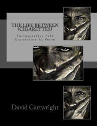 The Life Between (Cigarettes) : A Collection of Transitional Poetry