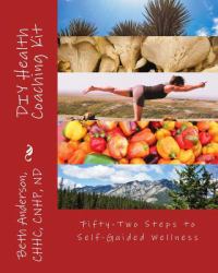 DIYHealth Coaching Kit : Fifty-Two Steps to Self-Guided Wellness