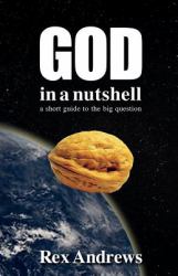 God in a Nutshell : A Short Guide to the Big Question