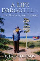 A Life Forgotten : From the Eyes of the Caregiver