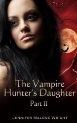 The Vampire Hunter's Daughter: Part II : Powerful Blood