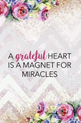 A Grateful Heart Is a Magnet for Miracles : Gratitude Planner Guide Inspiration for a Better Living (Pink Stripes and Flowers)