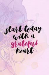 Start Todat with a Grateful Heart : Gratitude Planner Guide Inspiration for a Better Living (Pink Stripes and Flowers)