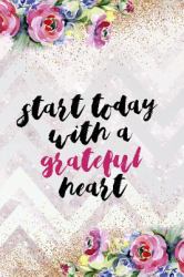 Start Todat with a Grateful Heart : Gratitude Planner Guide Inspiration for a Better Living (Purple Watercolor)