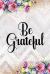 Be Grateful : Gratitude Planner Guide Inspiration for a Better Living