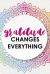 Gratitude Changes Everything : Gratitude Planner Guide Inspiration for a Better Living