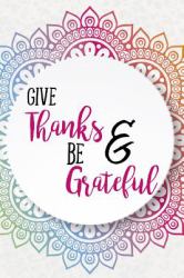 Give Thanks and Be Grateful : Gratitude Planner Guide Inspiration for a Better Living