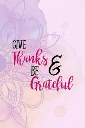 Give Thanks and Be Grateful : Gratitude Planner Guide Inspiration for a Better Living