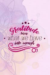 Gratitude Tnrns What We Have into Enongh : Gratitude Planner Guide Inspiration for a Better Living