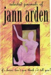 If I Knew, Don't You Think I'd Tell You? : Selected Journals of Jann Arden