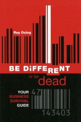Be Different or Be Dead : Your Business Survival Guide