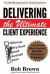 Delivering the Ultimate Client Experience : Less Stress, More Income, Greater Personal Freedom