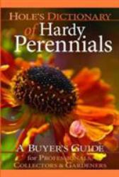 Hole's Dictionary of Hardy Perennials : A Buyer's Guide for Professionals, Collectors and Gardeners