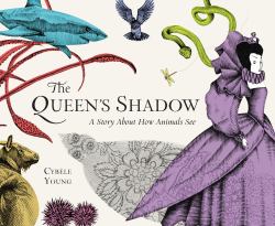 The Queen's Shadow : A Story about How Animals See