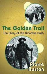 The Golden Trail : The Story of the Klondike Rush